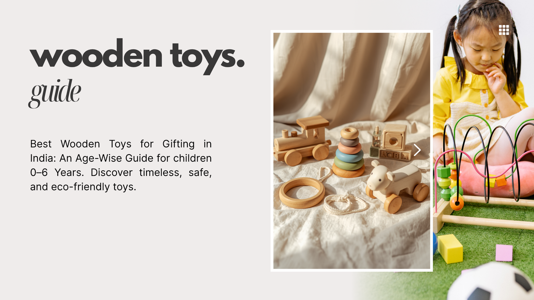 Best Wooden Toys for Gifting in India: An Age-Wise Guide (0–6 Years)
